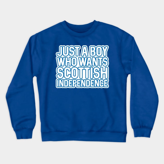JUST A BOY WHO WANTS SCOTTISH INDEPENDENCE, Scottish Independence White and Saltire Blue Layered Text Slogan Crewneck Sweatshirt by MacPean